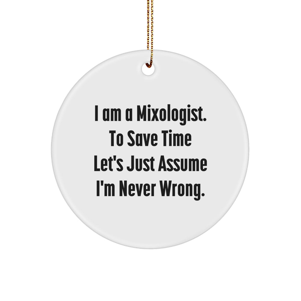 Funny Mixologist Gifts for Friends from Men, Circle Ornament, I 'm Never Wrong, Christmas Unique - Image 1