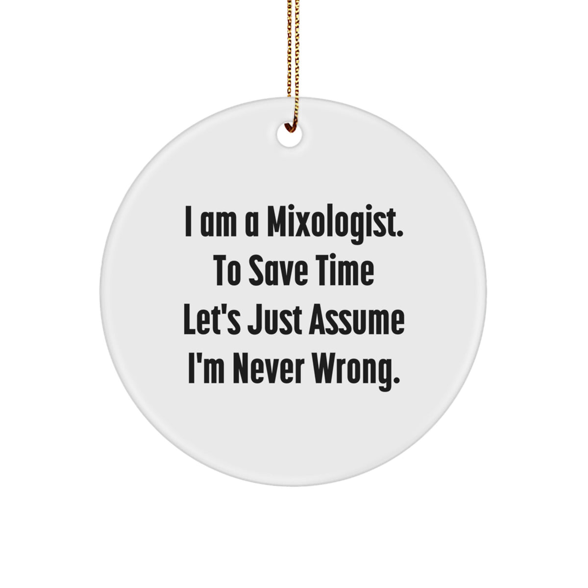 Funny Mixologist Gifts for Friends from Men, Circle Ornament, I 'm Never Wrong, Christmas Unique - Image 1
