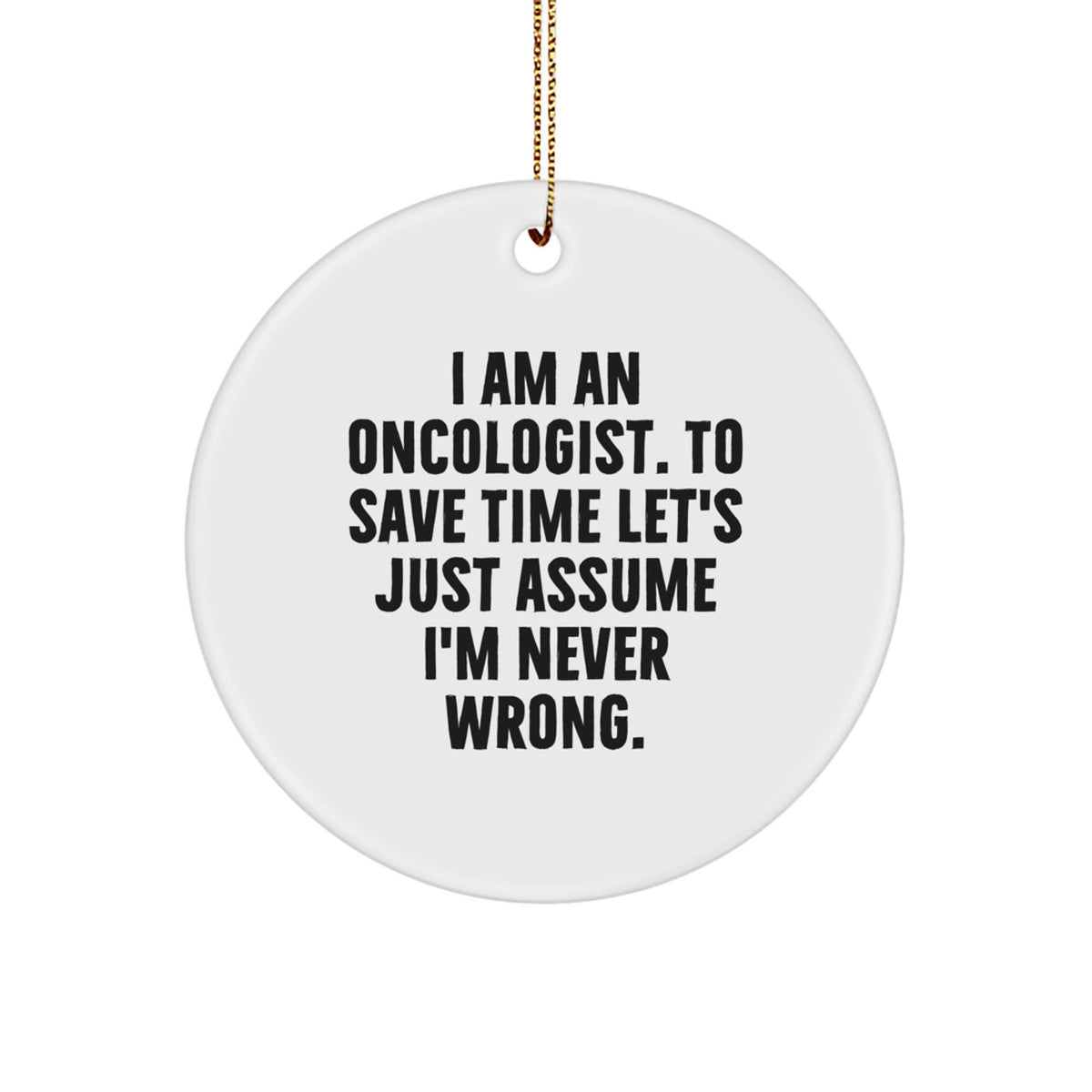 Funny Oncologist Gifts for Men - Unique Circle Ornament with I Am An Oncologist Quote - Christmas Unique Gifts from Friends and Family - Image 1