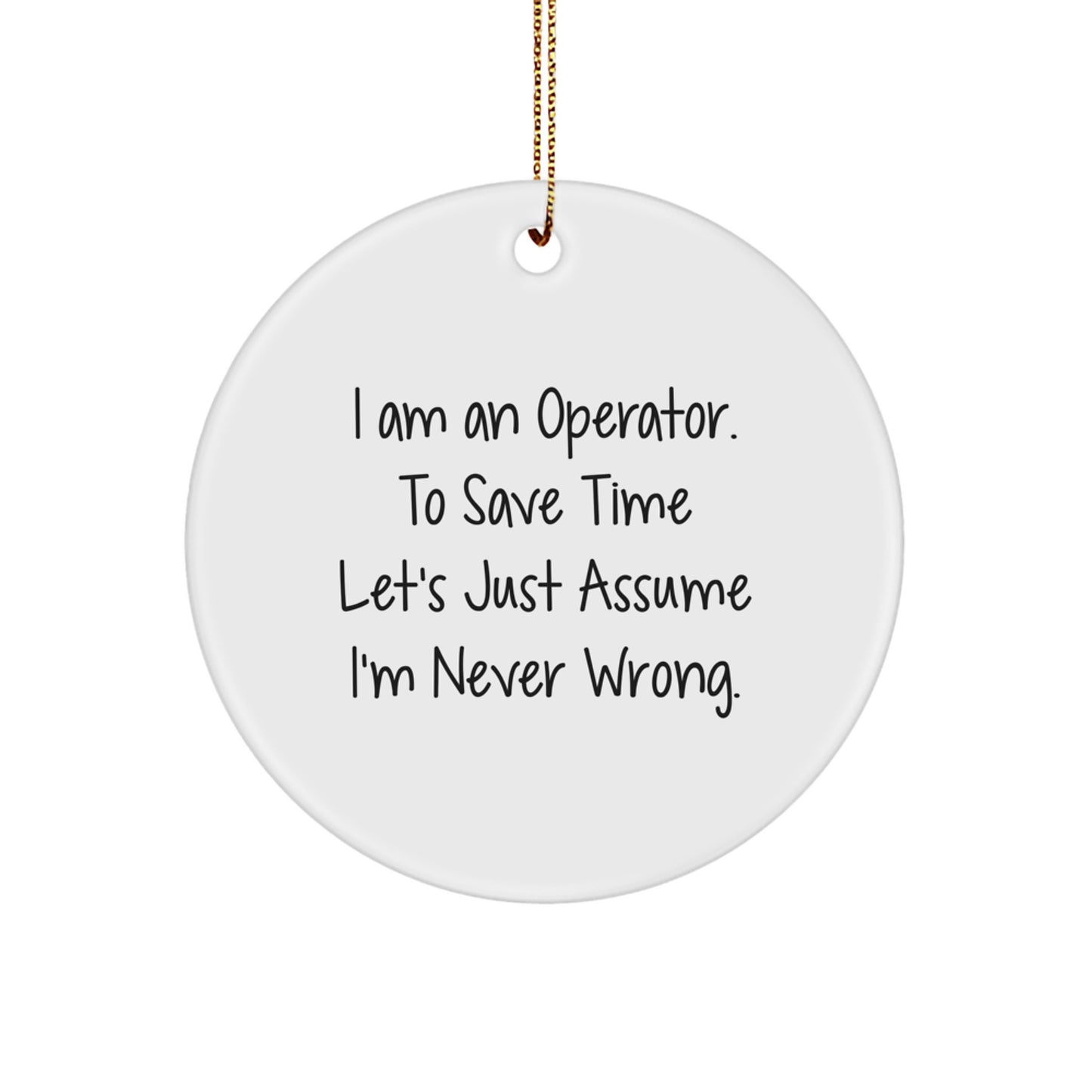 Funny Operator Gifts from Men to Operator Friends - I Am An Operator Christmas Unique Circle Ornament, White Circle Shaped MDF with Gold Cord - Image 1