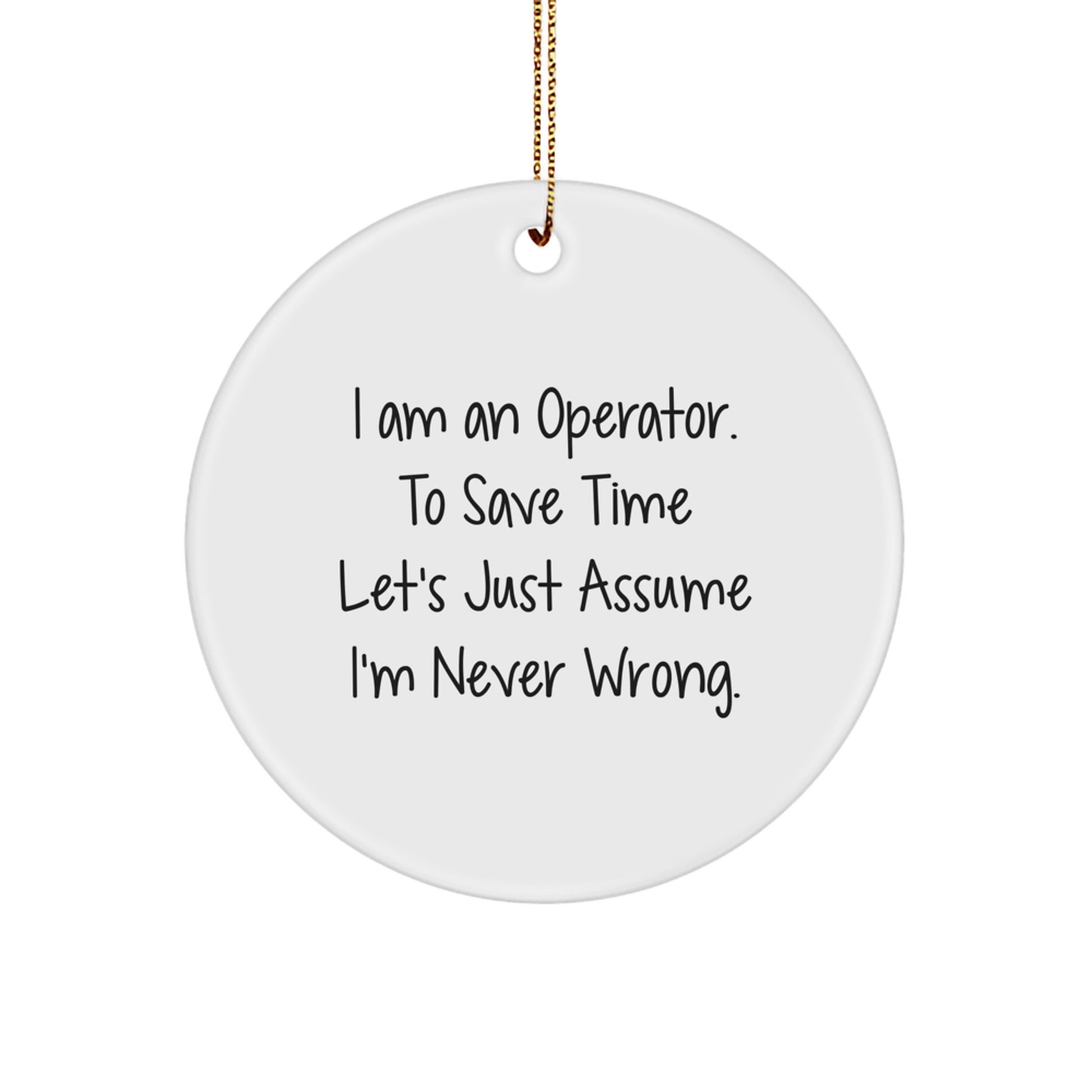 Funny Operator Gifts from Men to Operator Friends - I Am An Operator Christmas Unique Circle Ornament, White Circle Shaped MDF with Gold Cord - Image 1