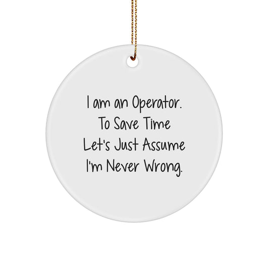 Funny Operator Gifts from Men to Operator Friends - I Am An Operator Christmas Unique Circle Ornament, White Circle Shaped MDF with Gold Cord - Image 1