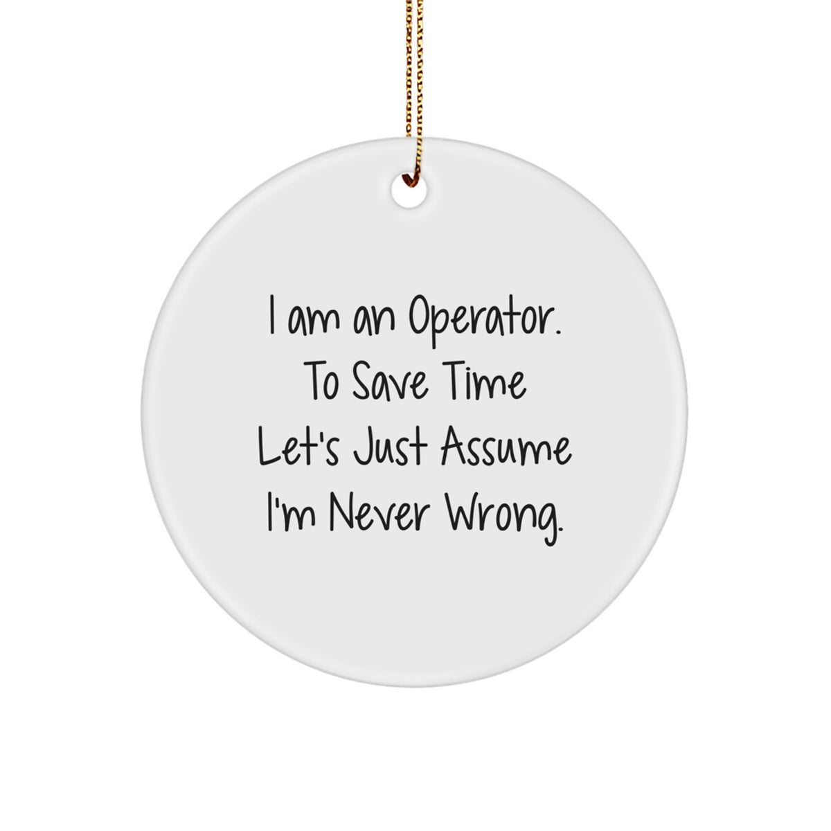 Funny Operator Gifts from Men to Operator Friends - I Am An Operator Christmas Unique Circle Ornament, White Circle Shaped MDF with Gold Cord - Image 1