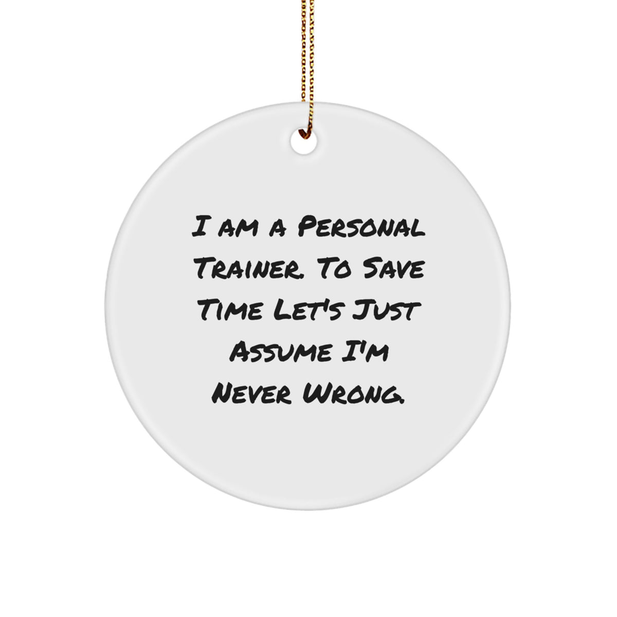 Funny Personal Trainer Gifts for Men, Women, Friends, Family - 'I'm Never Wrong' Circle Ornament Christmas Unique Decorations - Image 1