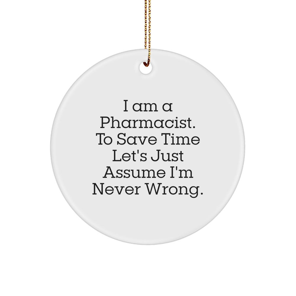 Funny Pharmacist Gifts from Friends for Christmas Unique Circle Ornament, I'm Never Wrong Pharmacist Humor - Image 1