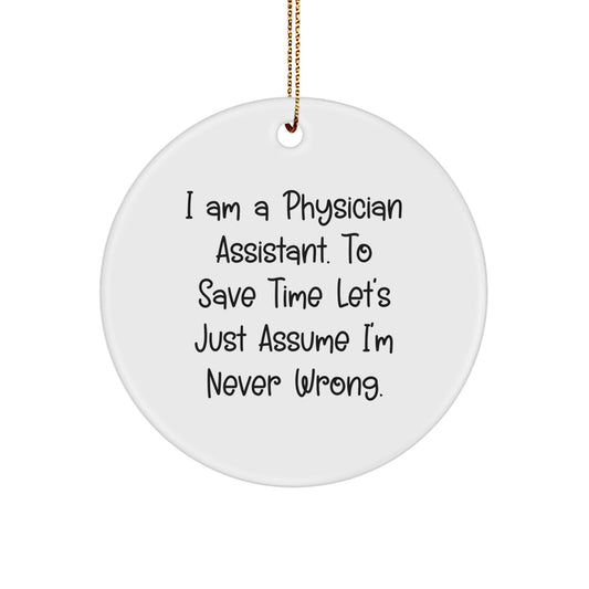 Funny Gifts from Men to Physician Assistant Friends - I'm Never Wrong Circle Ornament, Christmas Unique Ornament Gifts for Physician Assistant, PA Christmas Unique Gift - Image 1