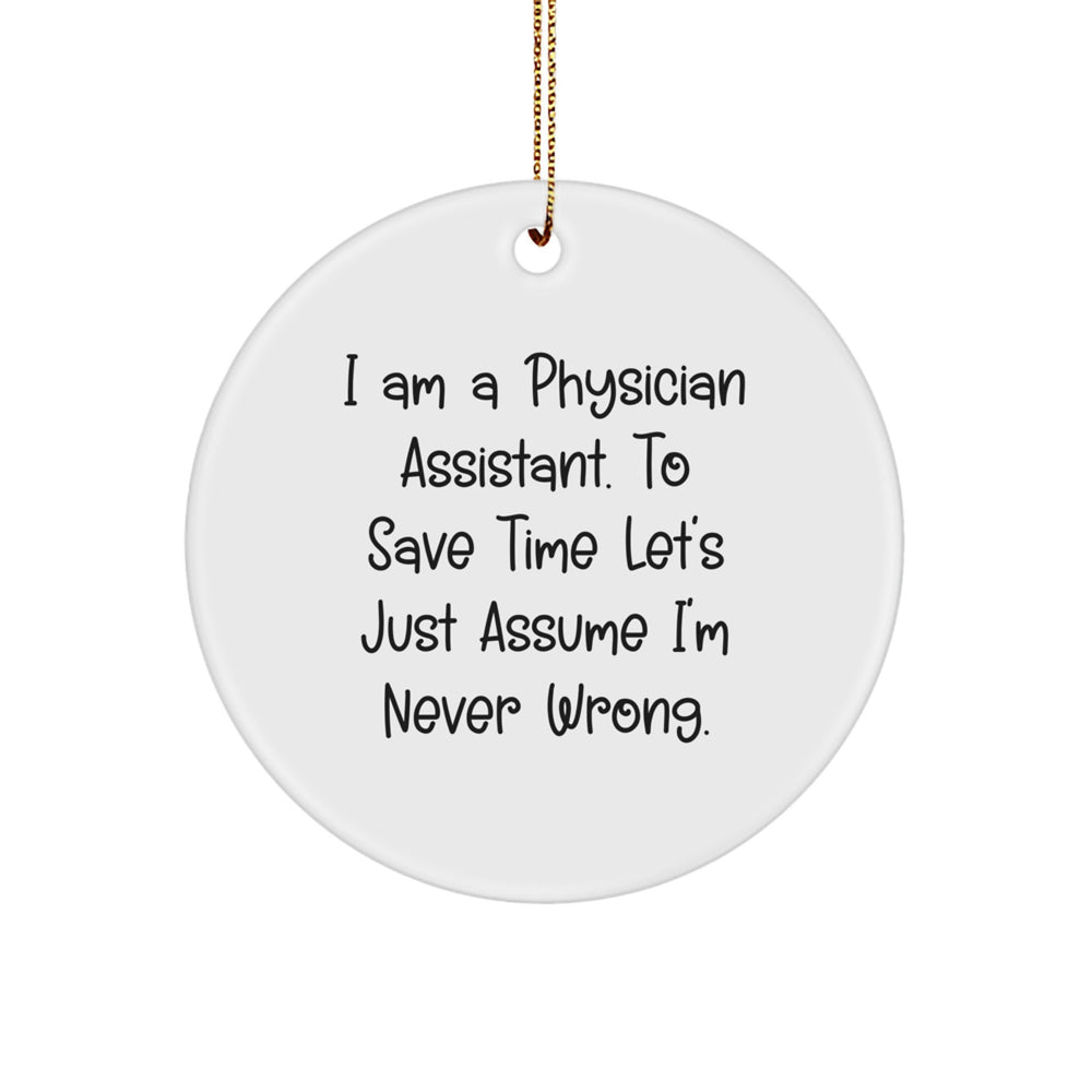 Funny Gifts from Men to Physician Assistant Friends - I'm Never Wrong Circle Ornament, Christmas Unique Ornament Gifts for Physician Assistant, PA Christmas Unique Gift - Image 1