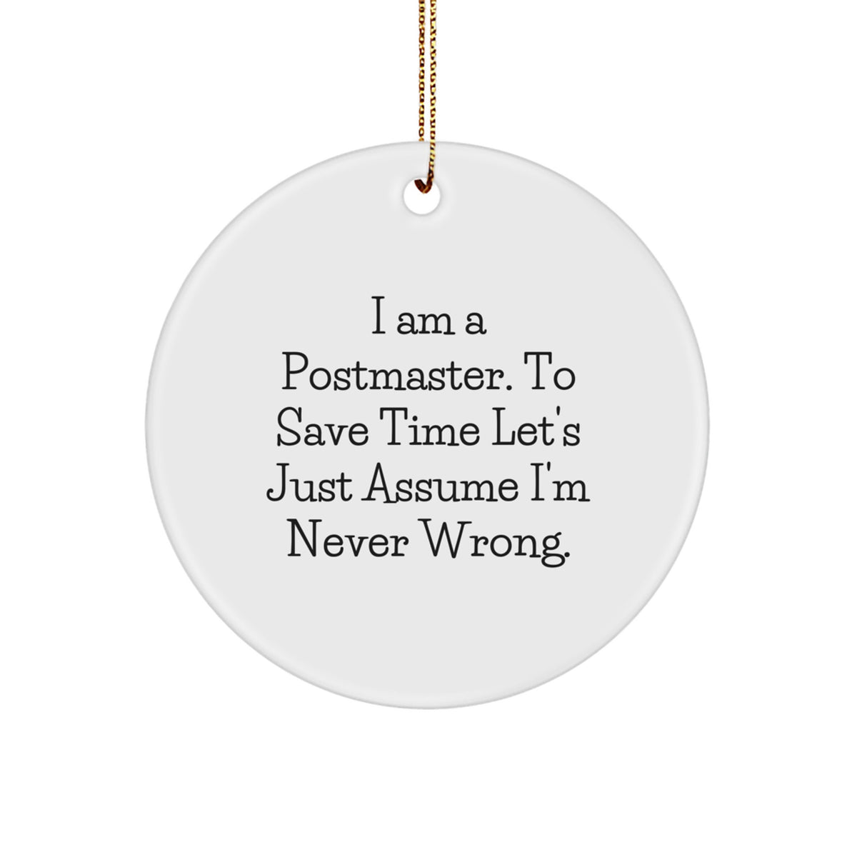 Funny Postmaster Gifts from Friends, Circle Ornament, I'm Never Wrong Quote, Christmas Unique - Image 1