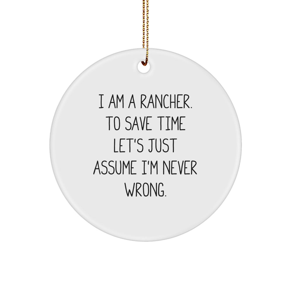 Funny Rancher Gifts from Friends for Christmas - 'I'm Never Wrong' Circle Ornament - Image 1