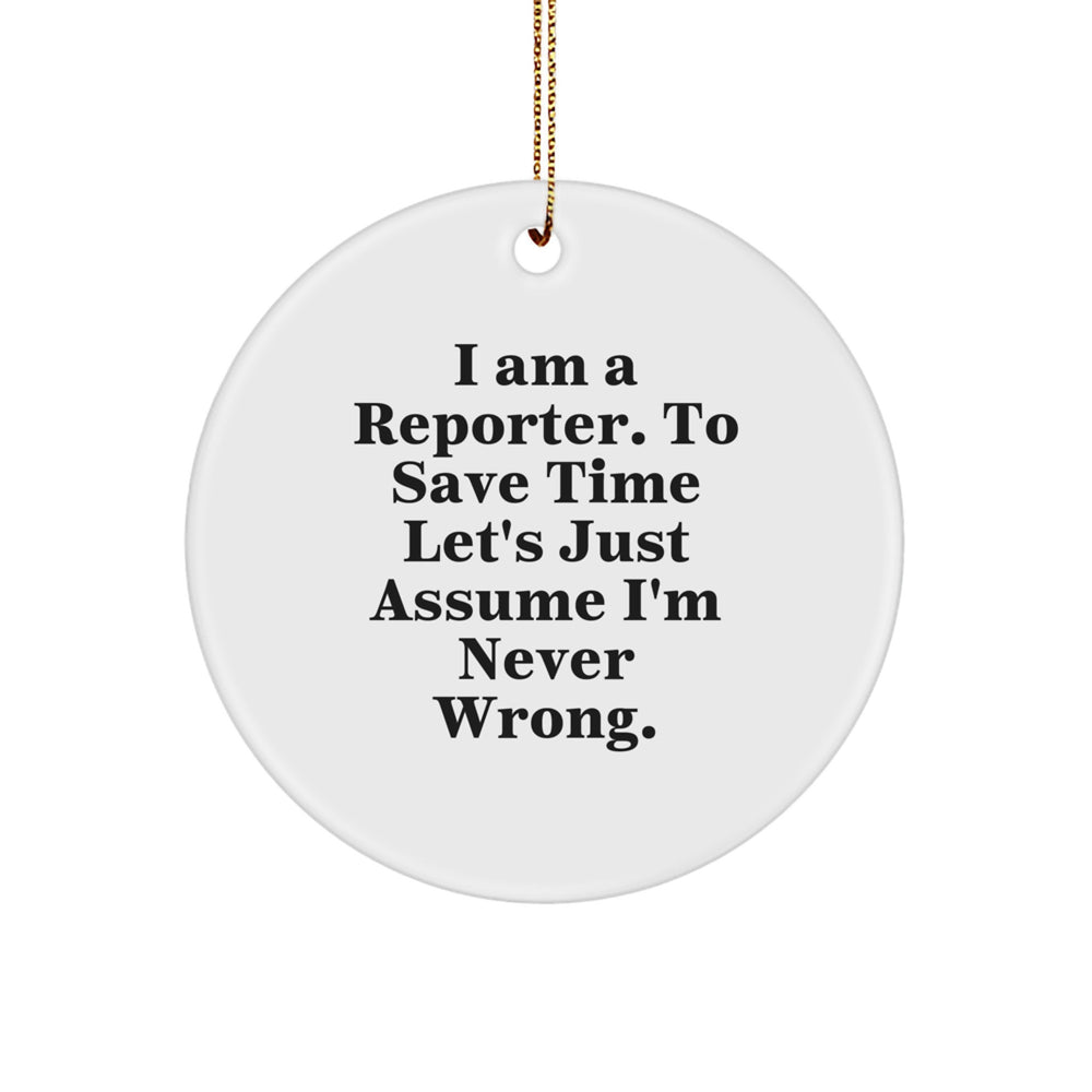 Funny Reporter Gifts from Friends - Men's Christmas Unique Circle Ornament, White Circle Shaped Decor with I'm Never Wrong Sublimation Printed Quote - Image 1