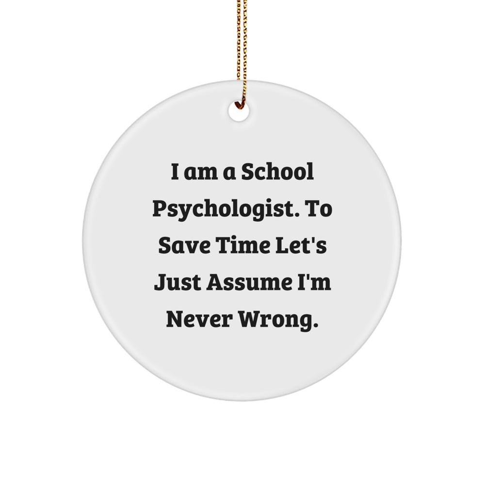 Funny School Psychologist Gifts for Office Decor, 'I'm Never Wrong' Circle Ornament, Unique Christmas Memorable Presents for Men or Women, Gifts from Coworkers or Family - Image 1