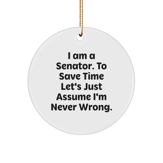 Funny Senator Quotes Gifts from Friends - Humorous I Am A Senator Circle Ornament, Unique Christmas Decorations for Senator Room, Senator Gifts for Men Women - Image 1
