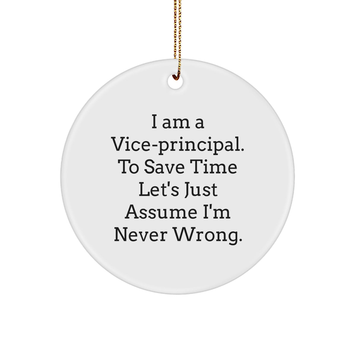 Funny Vice-principal Gifts for Men, Humorous Circle Ornament with 'I Am A Vice-principal. To Save Time Let's Just Assume I'm Never Wrong.' Quote, Unique Christmas Office Decorations - Image 1