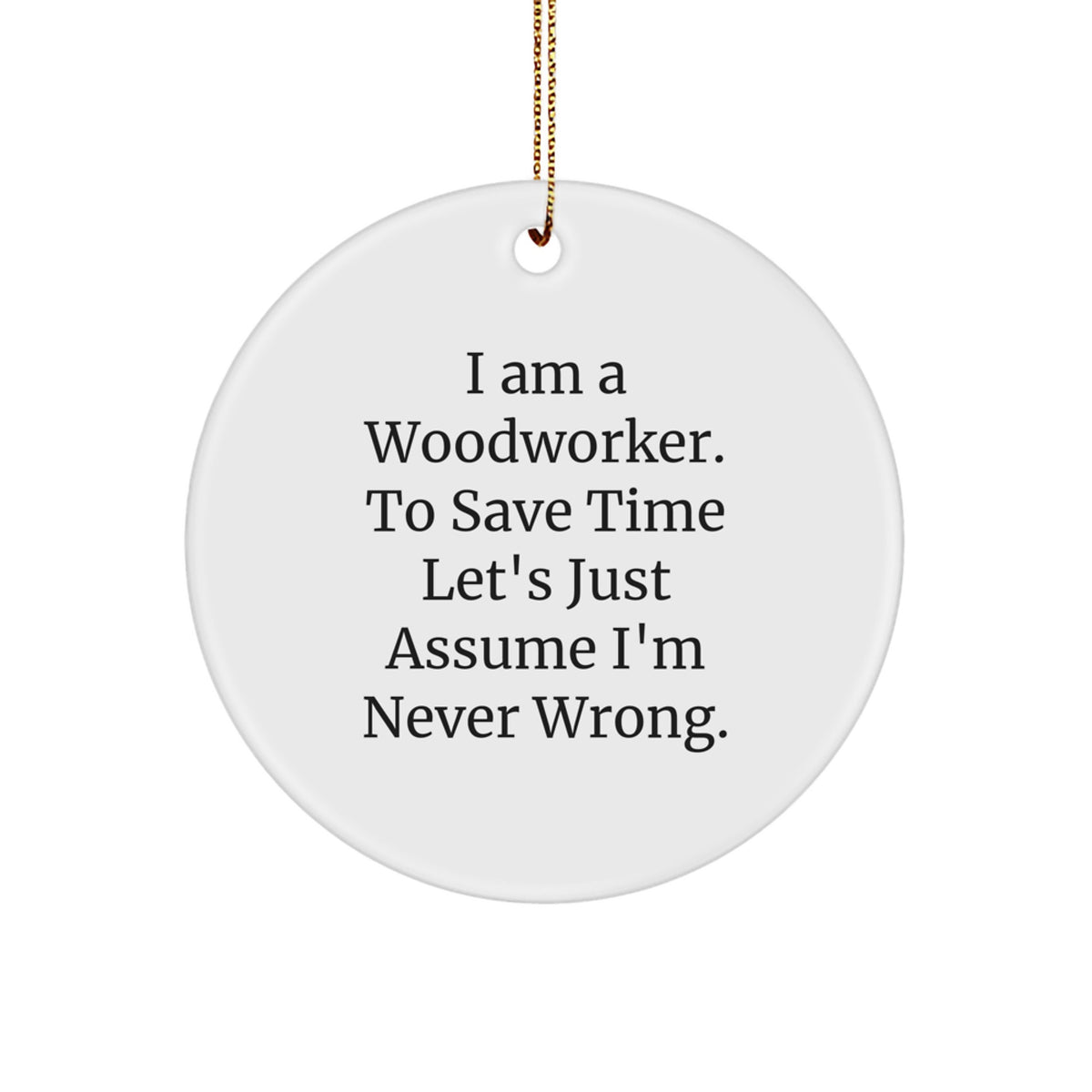 Woodworker Gifts for Men, Funny Circle Ornament with I Am A Woodworker Quote, Christmas Unique Gifts from Family - Image 1