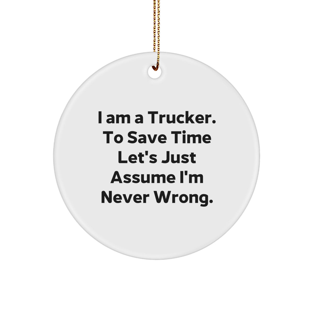Funny Trucker Circle Ornament Gifts from Friends or Family for Men or Women - I Am A Trucker Gift Idea Christmas Unique Treasures - Image 1