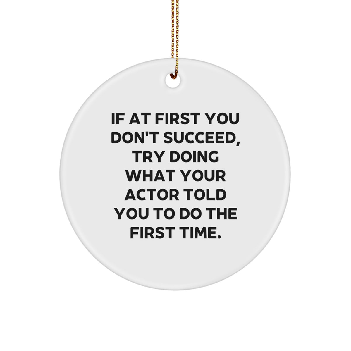Funny Actor Gifts for Men - Circle Ornament with Quote, Gifts from Friends and Family at Christmas Time - Image 1
