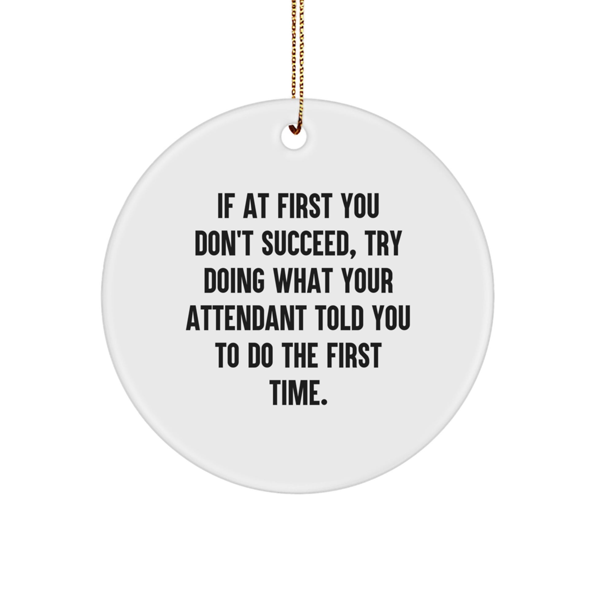 Funny Attendant Gift Ideas Christmas Circle Ornament, Gifts from Men to Women Attendants, Inspirational Quote, White Circle Shaped MDF with Gold Cord, Perfect for Attendant Friends - Image 1