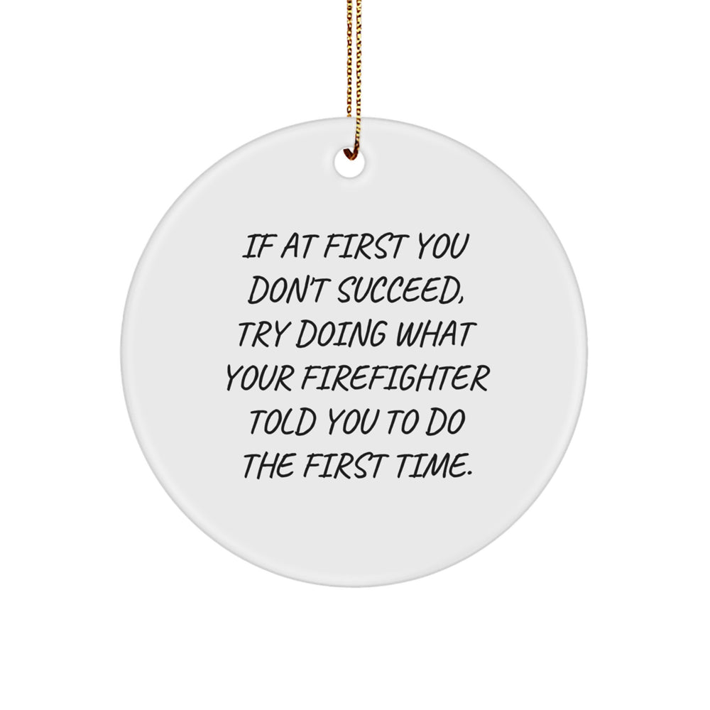 Funny Firefighter Gifts for Men from Friends and Family, Inspirational Firefighter Christmas Unique Gifts, Circle Ornament with Funny Quote - Image 1