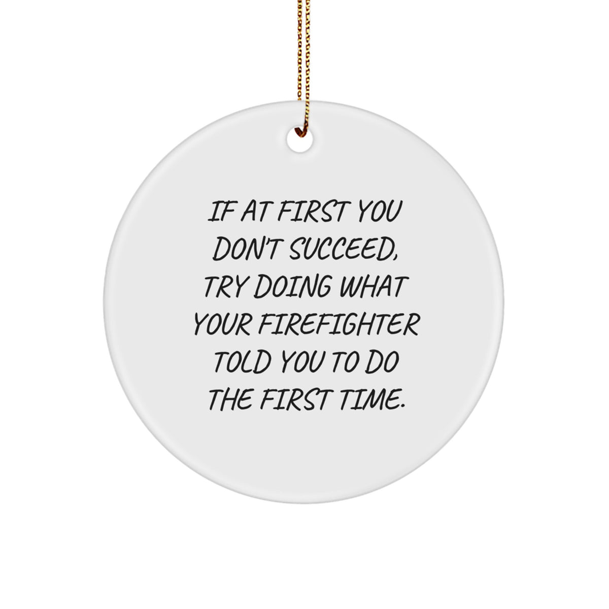 Funny Firefighter Gifts for Men from Friends and Family, Inspirational Firefighter Christmas Unique Gifts, Circle Ornament with Funny Quote - Image 1