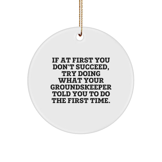 groundskeeper Gifts from Friends and Family for Christmas - 'If At First You Don't Succeed' Circle Ornament, Funny Quote, White, 2.75'' Tall - Image 1