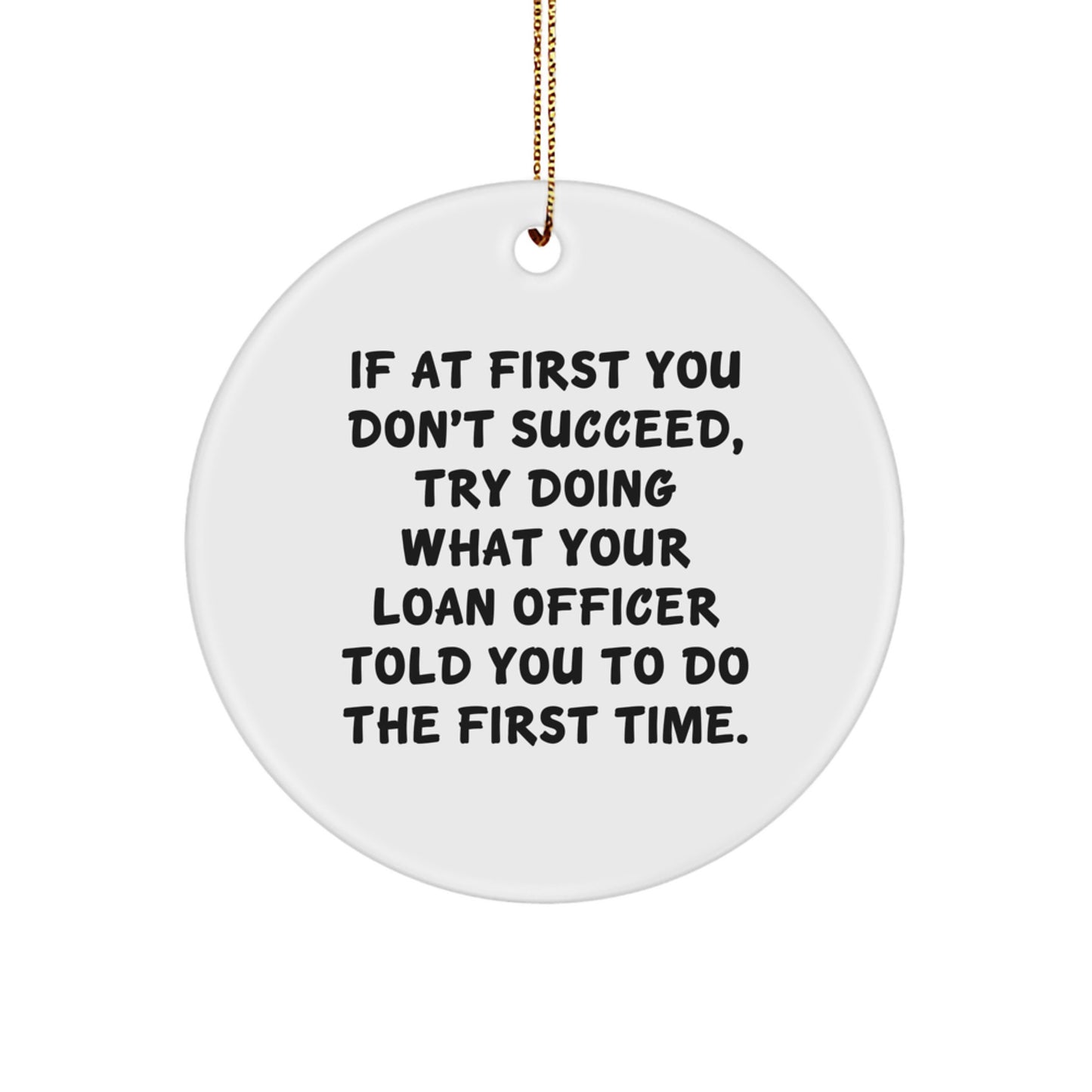 Funny Loan Officer Gifts from Friends for Loan Officers, If At First You Don't Succeed, Try Doing - Circle Ornament - Image 1