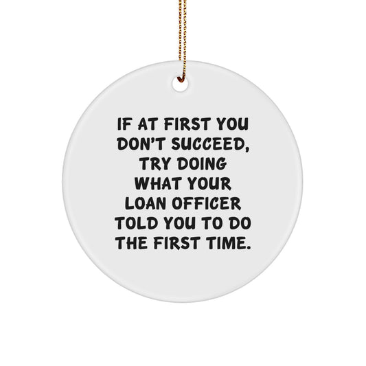 Funny Loan Officer Gifts from Friends for Loan Officers, If At First You Don't Succeed, Try Doing - Circle Ornament - Image 1