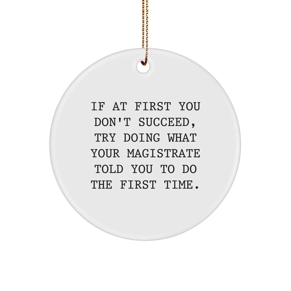 Funny Magistrate Inspirational Gifts from Men for Christmas Unique Circle Ornaments, Funny Magistrate Quote Circle Shaped, If At First You Don't Succeed Gifts for Magistrate - Image 1