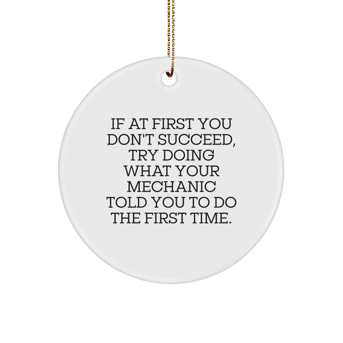 Funny Mechanic Motivational Gift from Friends to Mechanic for Christmas Unique Decorations Circle Ornament - If 'Your Mechanic' Told You To - Image 1