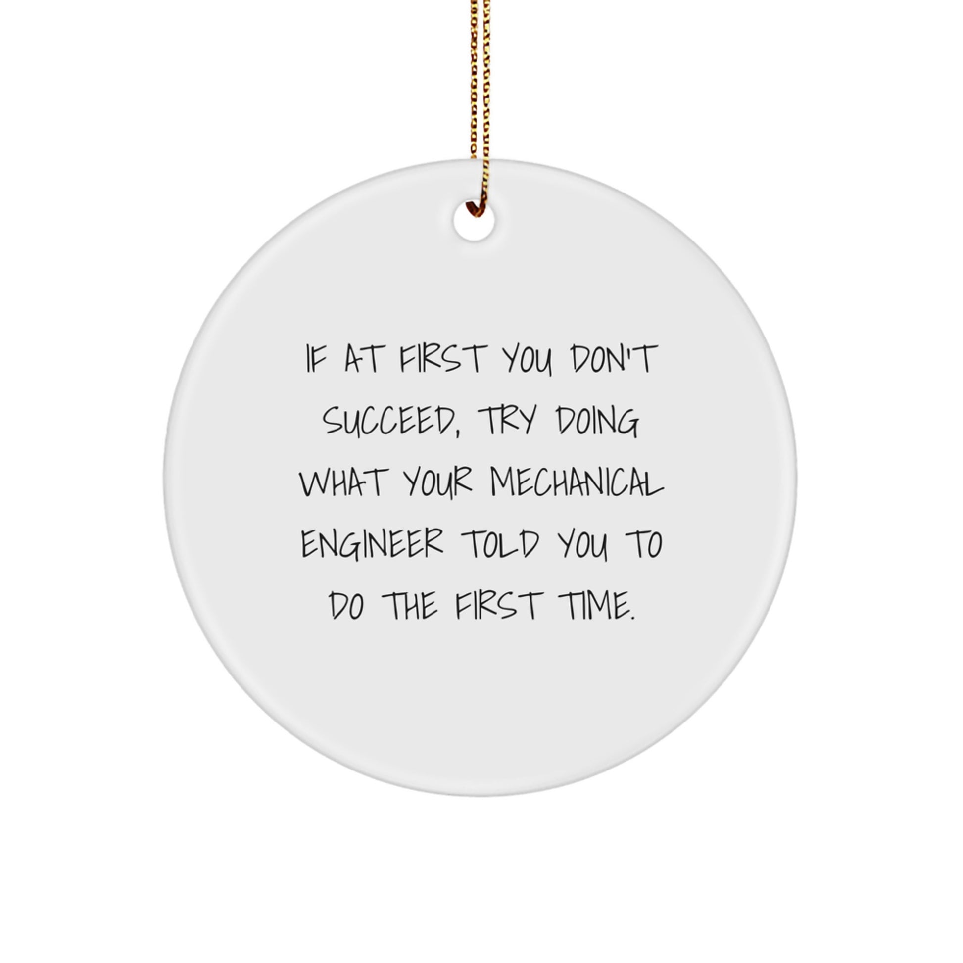 Funny Mechanical Engineer Gifts from Men to Friends - 'If At First' Circle Ornament for Christmas Tree - Image 1