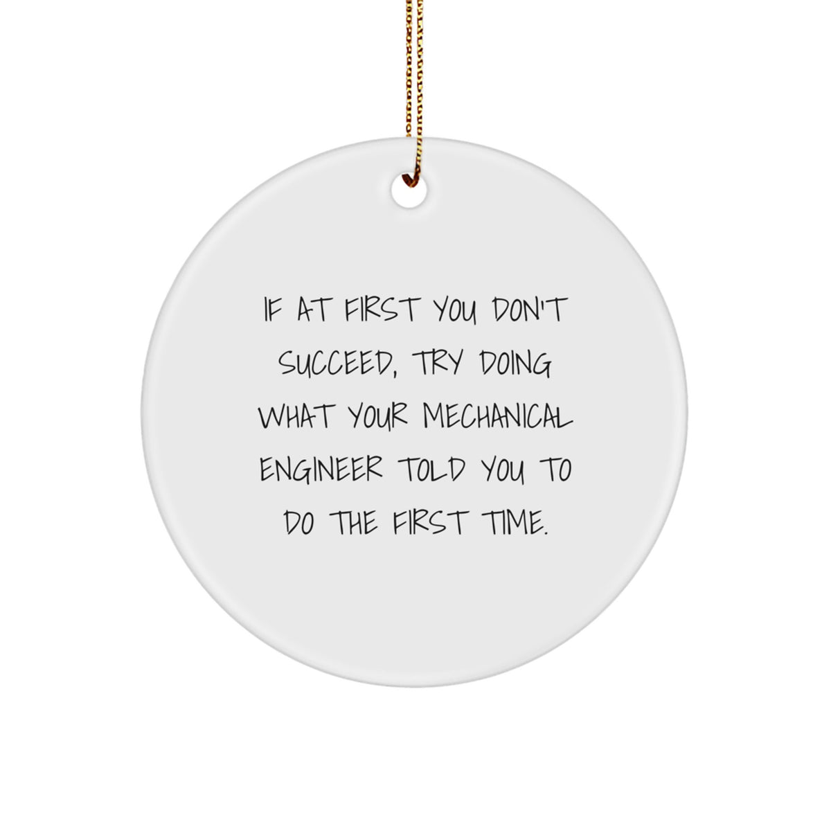 Funny Mechanical Engineer Gifts from Men to Friends - 'If At First' Circle Ornament for Christmas Tree - Image 1