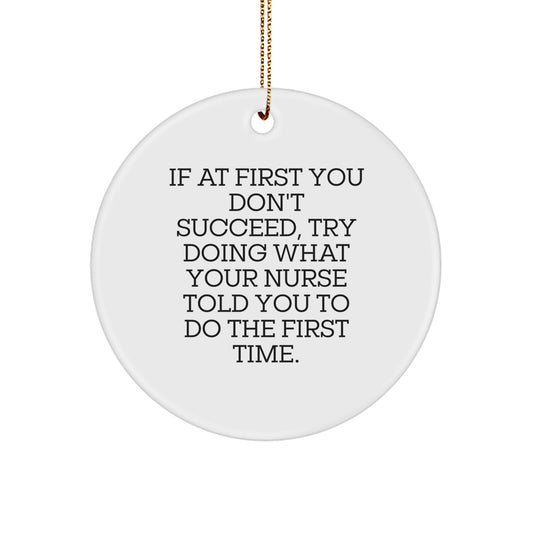 Funny Nurse Gifts for Christmas - If At First You Don't Succeed, Try Doing What Your 'Nurse' Told You To Do The First Time. Circle Ornament - Gifts from Family for Nurse - Image 1