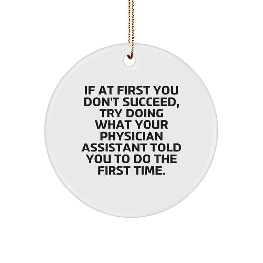 Funny Physician Assistant Gifts from Friends - 'If At First You Don't Succeed' Circle Ornament for Christmas, Gifts for Physician Assistant - Image 1