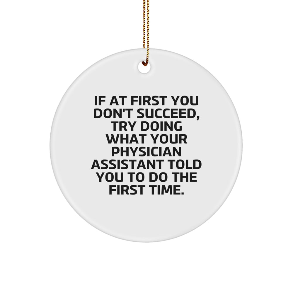 Funny Physician Assistant Gifts from Friends - 'If At First You Don't Succeed' Circle Ornament for Christmas, Gifts for Physician Assistant - Image 1