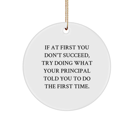 Funny Principal Christmas Unique Gifts from Friends for Men, Circle Ornament with Inspirational Quote, 2.75" Tall, 0.5 oz, MDF, White, Circle Shaped, Sublimation Printed - Image 1