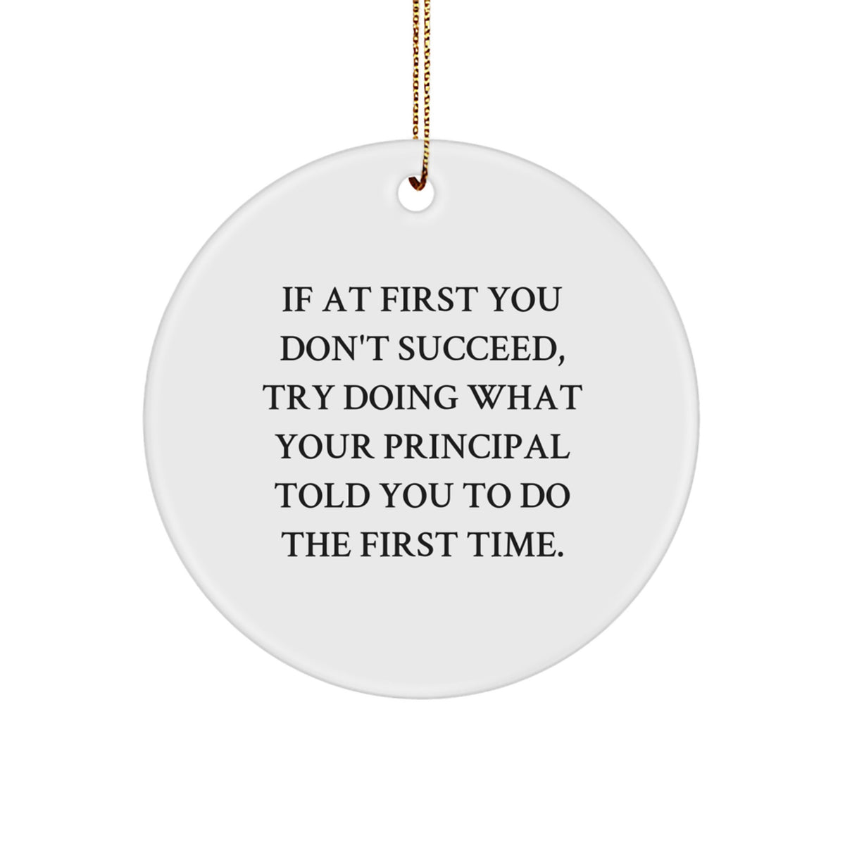 Funny Principal Christmas Unique Gifts from Friends for Men, Circle Ornament with Inspirational Quote, 2.75" Tall, 0.5 oz, MDF, White, Circle Shaped, Sublimation Printed - Image 1