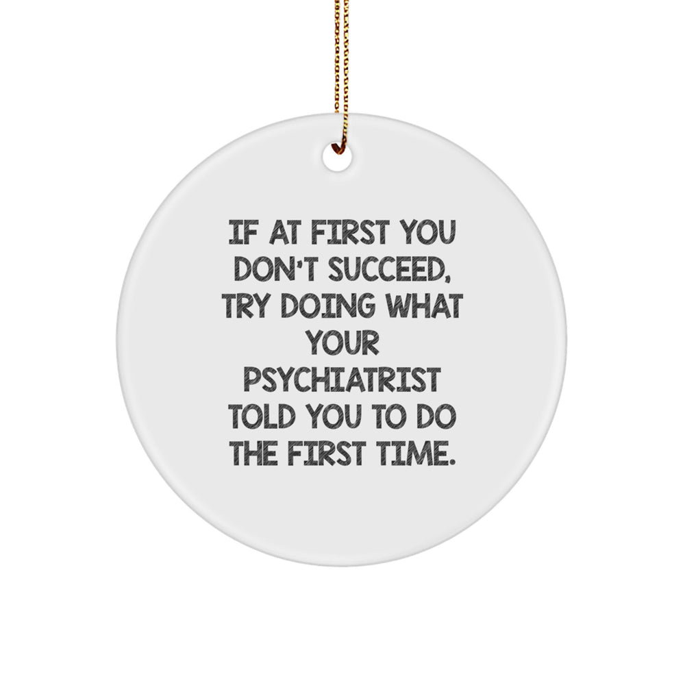 Funny Psychiatrist Gifts for Men, Women, or Friends - 'If At First You Don't Succeed' Circle Ornament, Christmas Unique Gifts from Family, Coworkers - Image 1