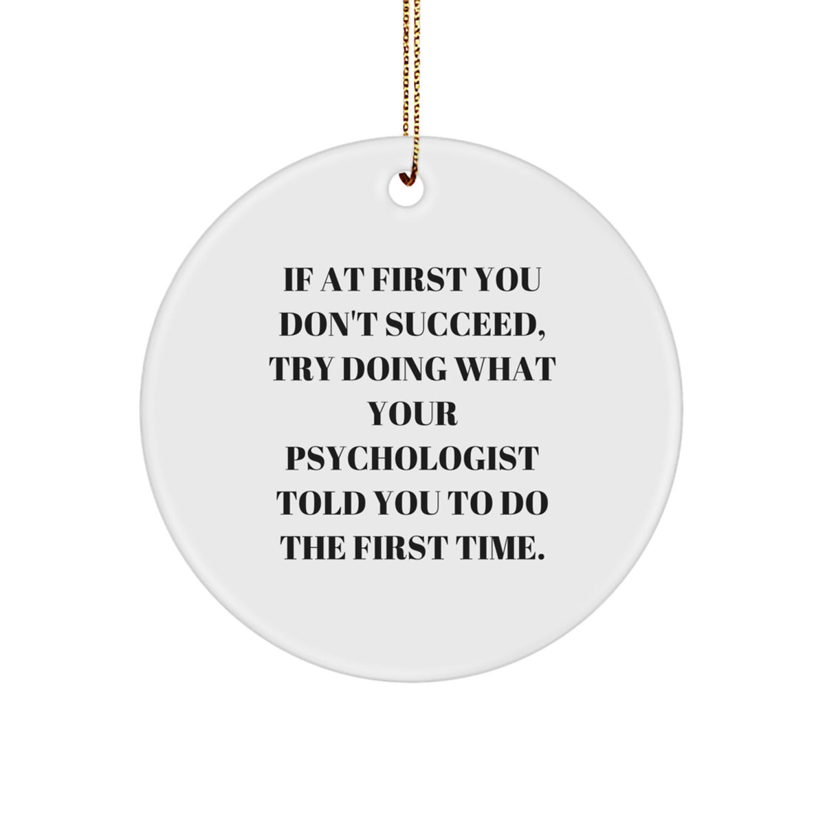 Funny Psychologist Gifts from Friends for Christmas - Circle Ornament for the Desk - Image 1