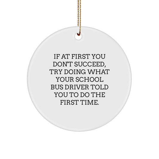 Funny School Bus Driver Gifts for Christmas, Circle Ornament with 'If At First You Don't Succeed...' Quote, Gifts from Friends and Family - Image 1