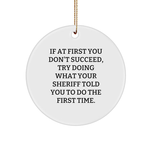 Funny Sheriff Gift, Unique Circle Ornament, Sheriff Quotes, Gifts from Friends for Sheriff, Sheriff Christmas Unique Gifts - Image 1