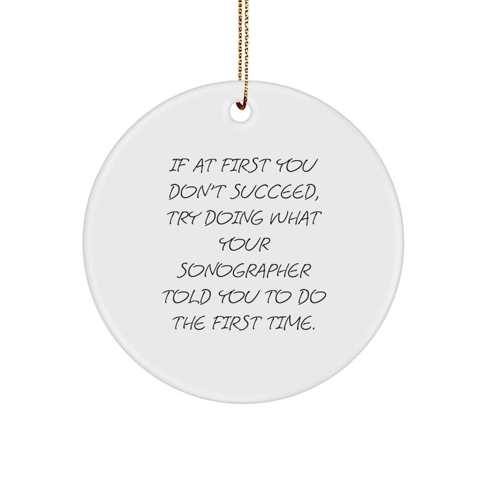 Funny Sonographer Gifts from Friends for Sonographer Christmas Unique Circle Ornament If At First You Don't Succeed, Try Doing What Your Sonographer Told You To Do The First Time. - Image 1