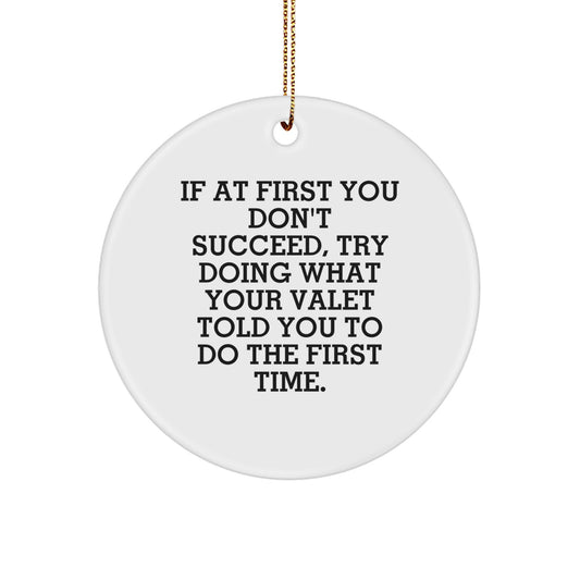 Funny Valet Gifts for Men, If At First You Don't Succeed, Try Doing What Your Valet Told You To Do The First Time. Christmas Unique Circle Ornament - Image 1