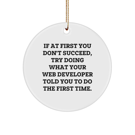 Funny Web Developer Gift for Him Circle Ornament Christmas Unique Presents from Friends to Family - 'If At First You Don't Succeed, Try Doing What Your Web Developer Told You To Do The First Time. - Image 1