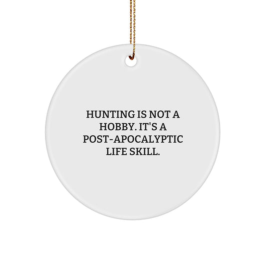 Funny Hunting Gifts for Men 'Hunting Is Not A Hobby. It's A Post-apocalyptic Life Skill.' Circle Ornament - Image 1