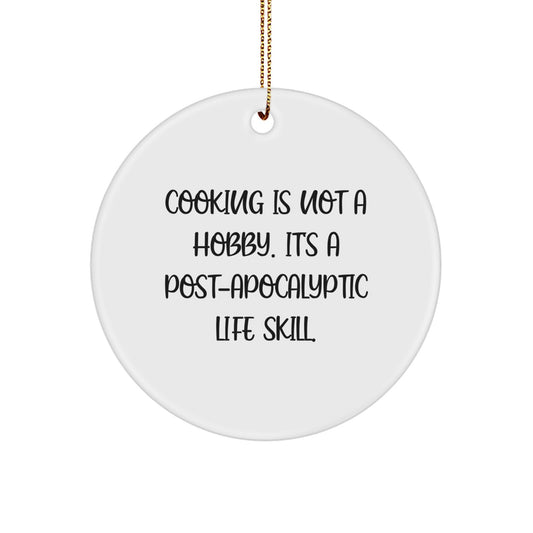 Funny Cooking Gifts for Friends, 'Cooking Is Not A Hobby. It's A Post-apocalyptic Life Skill.' Circle Ornament - Christmas Unique Gifts from Men - Image 1