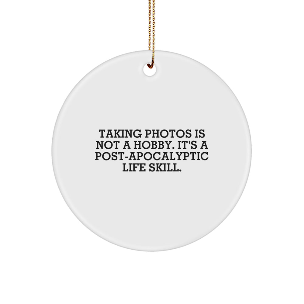 Funny Taking Photos Gifts for Friends and Family, Circle Ornament with Unique Post-apocalyptic Life Skill Quote, Christmas Unique - Image 1
