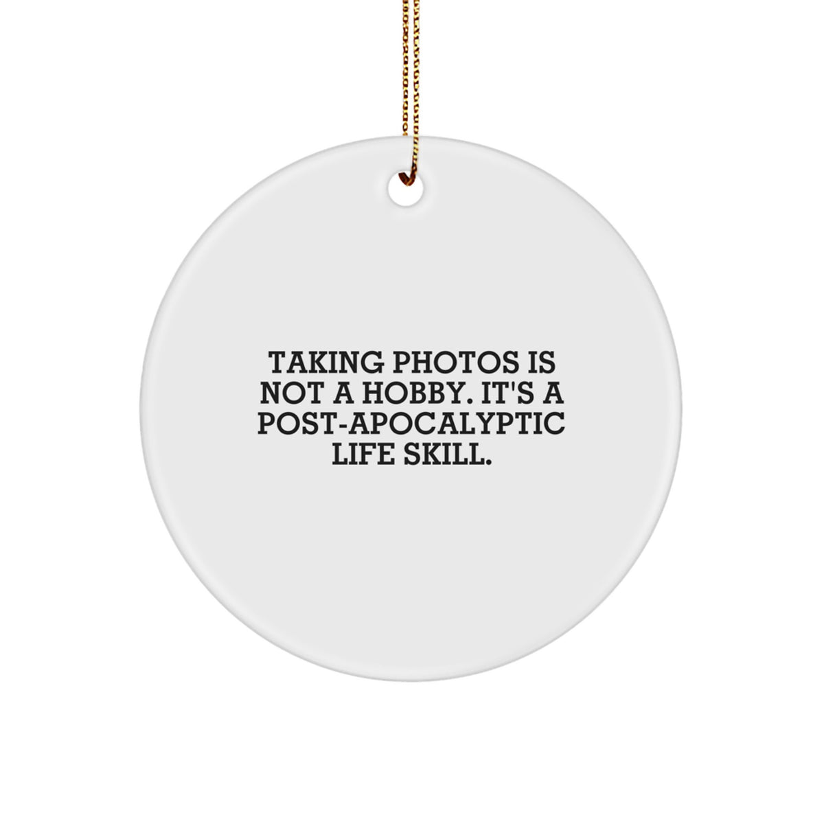 Funny Taking Photos Gifts for Friends and Family, Circle Ornament with Unique Post-apocalyptic Life Skill Quote, Christmas Unique - Image 1