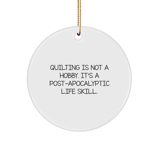 Quilting Gifts for Friends and Family - 'Quilting Is Not A Hobby, It's A Post-apocalyptic Life Skill.' Circle Ornament - Unique Christmas Decorations for Home, Office, or Quilting Enthusiasts - Image 1