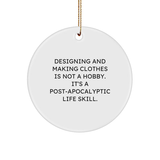Funny Designing and Making Clothes Quotes Gifts from Friends for Designing and Making Clothes Enthusiasts, Circle Ornament, Unique Christmas Decorations for Home, Post-Apocalyptic Life Skill Humor - Image 1