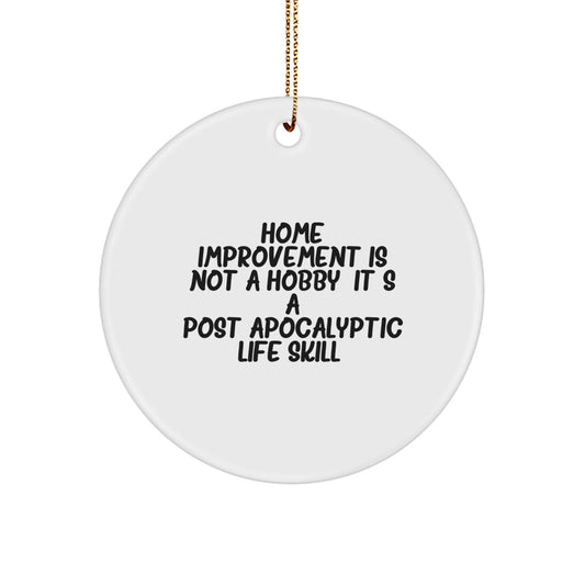 'Home Improvement Gifts from Men for Friends and Family Christmas Unique Gifts - Funny Circle Ornament - 'Home Improvement Is Not A Hobby. It's A Post-apocalyptic Life Skill.' - Image 1