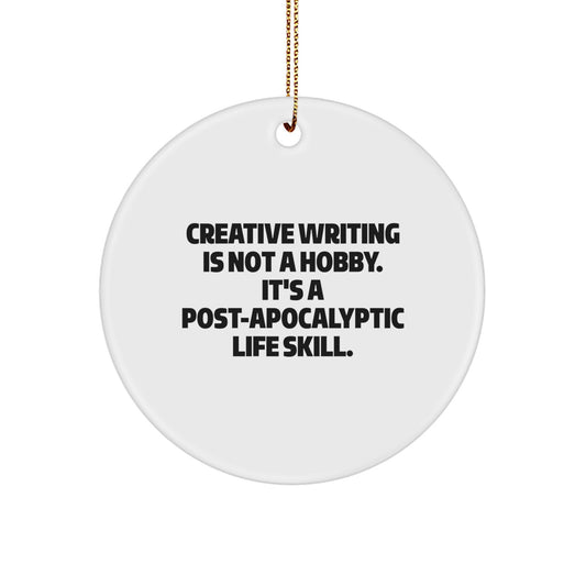 Creative Writing Gifts from Friends - Christmas Unique Circle Ornament, Funny Quote 'Creative Writing Is Not A Hobby. It's A Post-apocalyptic Life Skill.' - Image 1